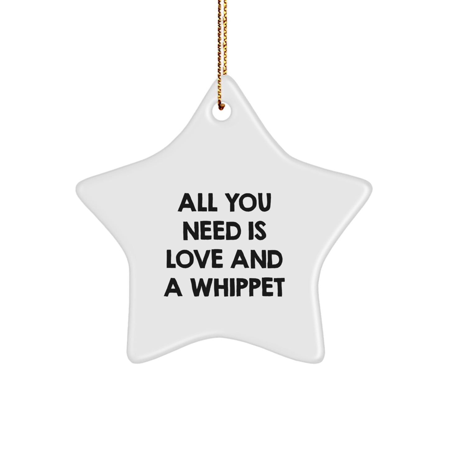 Whippet Dog Gifts, Star Ornament, All You Need Is Love And A Whippet, Funny Christmas Unique Gifts from Friends, Gifts for Whippet Dog Owners - Image 1