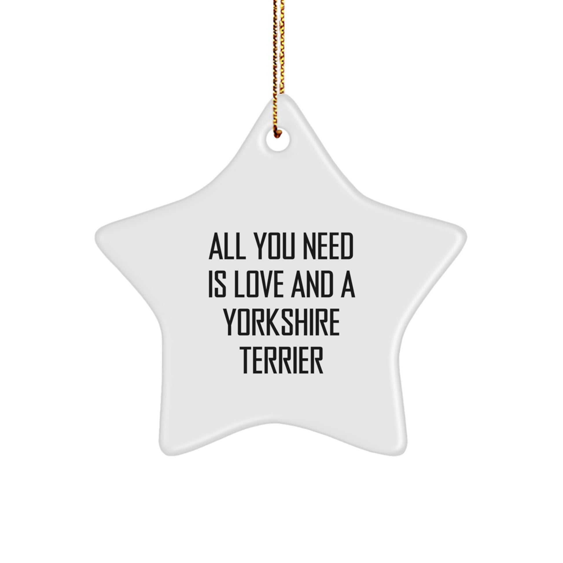 Yorkshire Terrier Dog Lover's Star Ornament, 'All You Need Is Love And A Yorkshire Terrier', Gifts from Family to Yorkshire Terrier Dog, Christmas Unique Gifts - Image 1