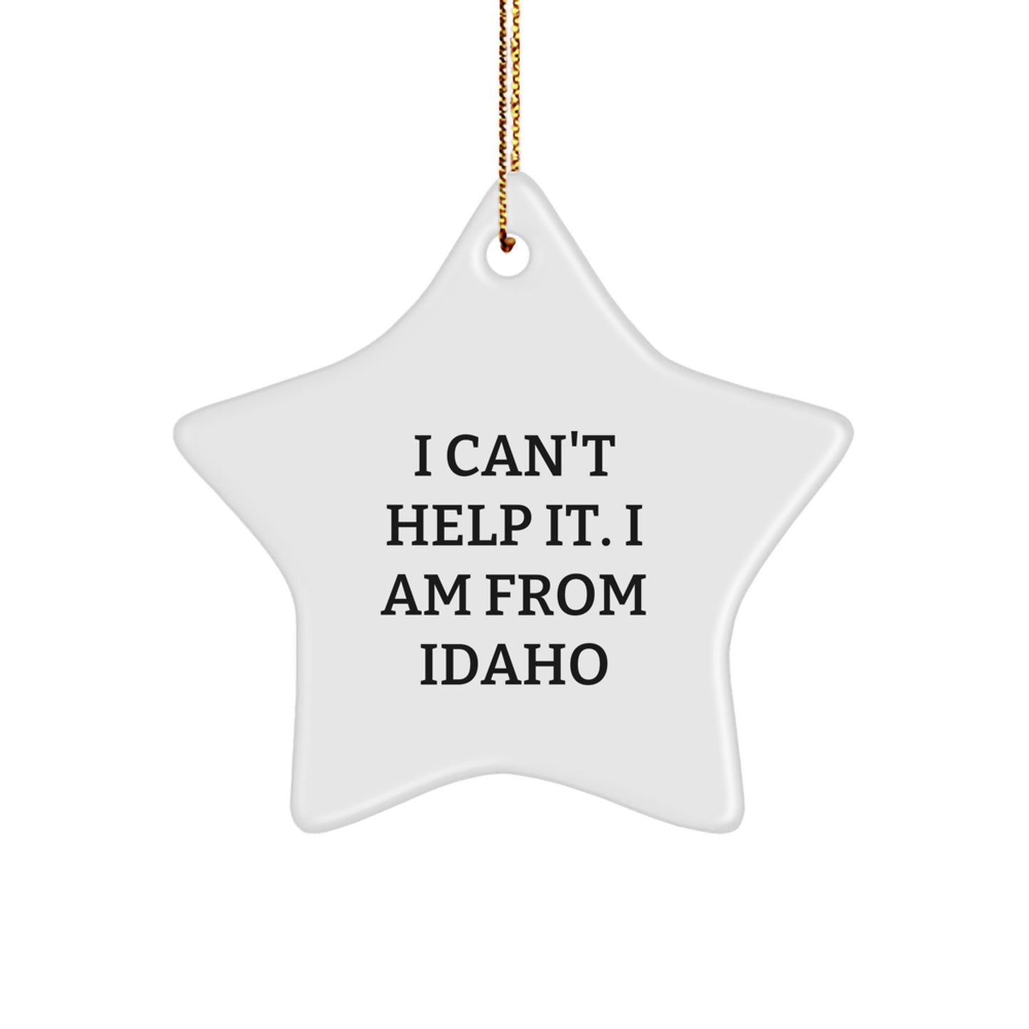 Idaho Proud Star Ornament, I Can't Help It. I Am From Idaho, Funny Idaho Gifts for Friends and Family, Christmas Unique Sentiments - Image 1