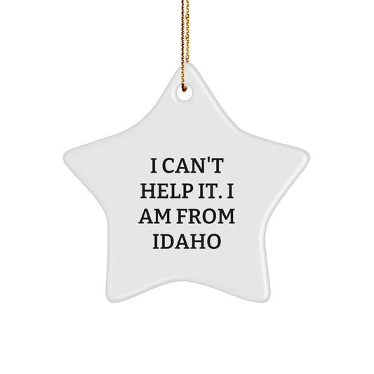 Idaho Proud Star Ornament, I Can't Help It. I Am From Idaho, Funny Idaho Gifts for Friends and Family, Christmas Unique Sentiments - Image 1