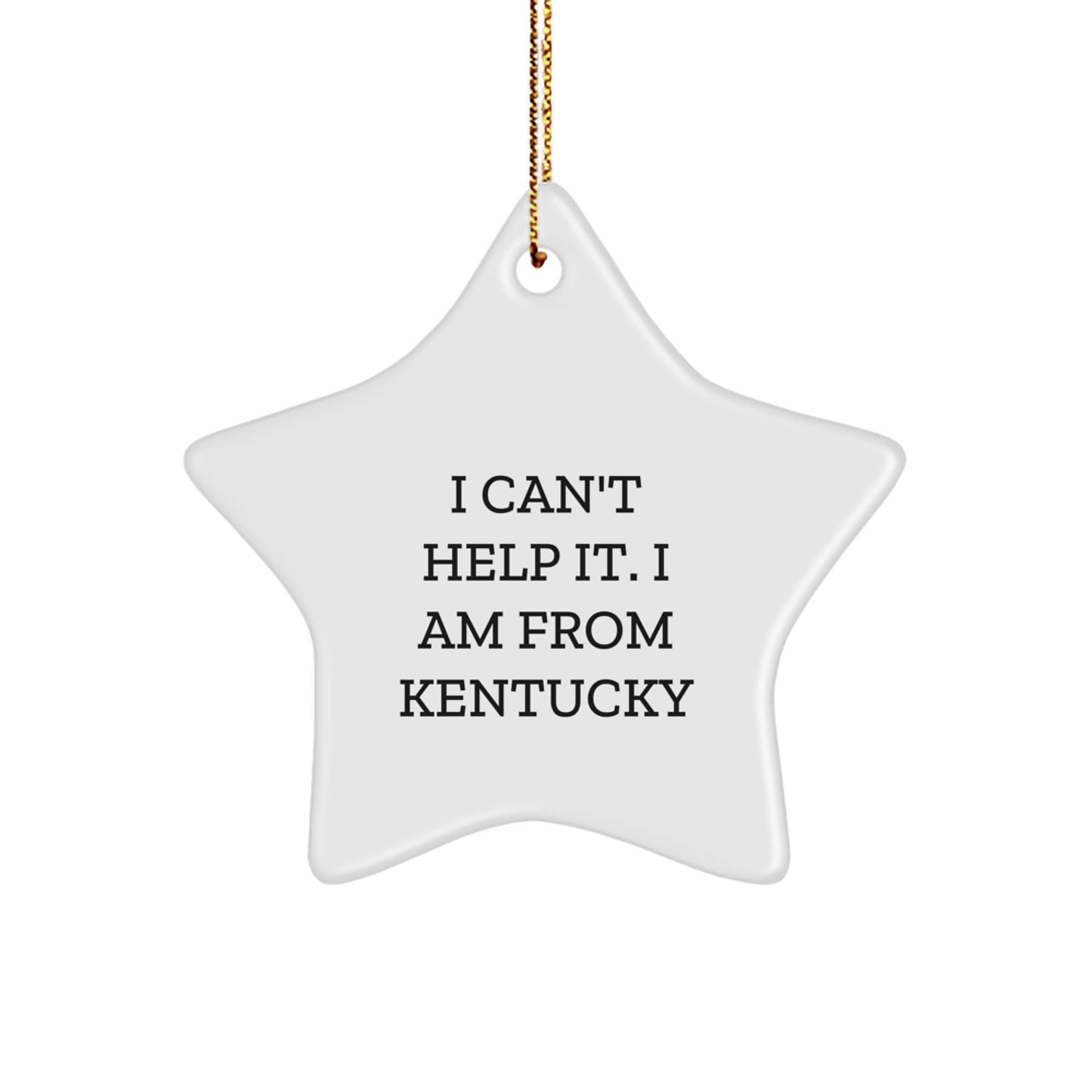 Kentucky Proud Star Ornament for Friends and Family - I Can't Help It. I Am From Kentucky - Image 1