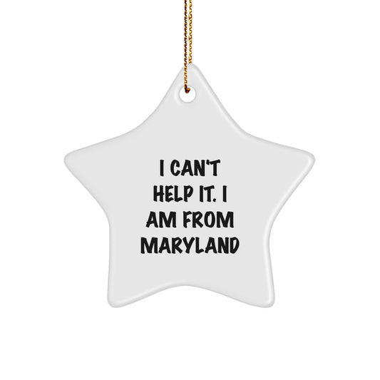 Maryland Proud Star Ornament, 'I Can't Help It. I Am From Maryland' Funny Gift for Friends and Family, Christmas Decoration - Image 1