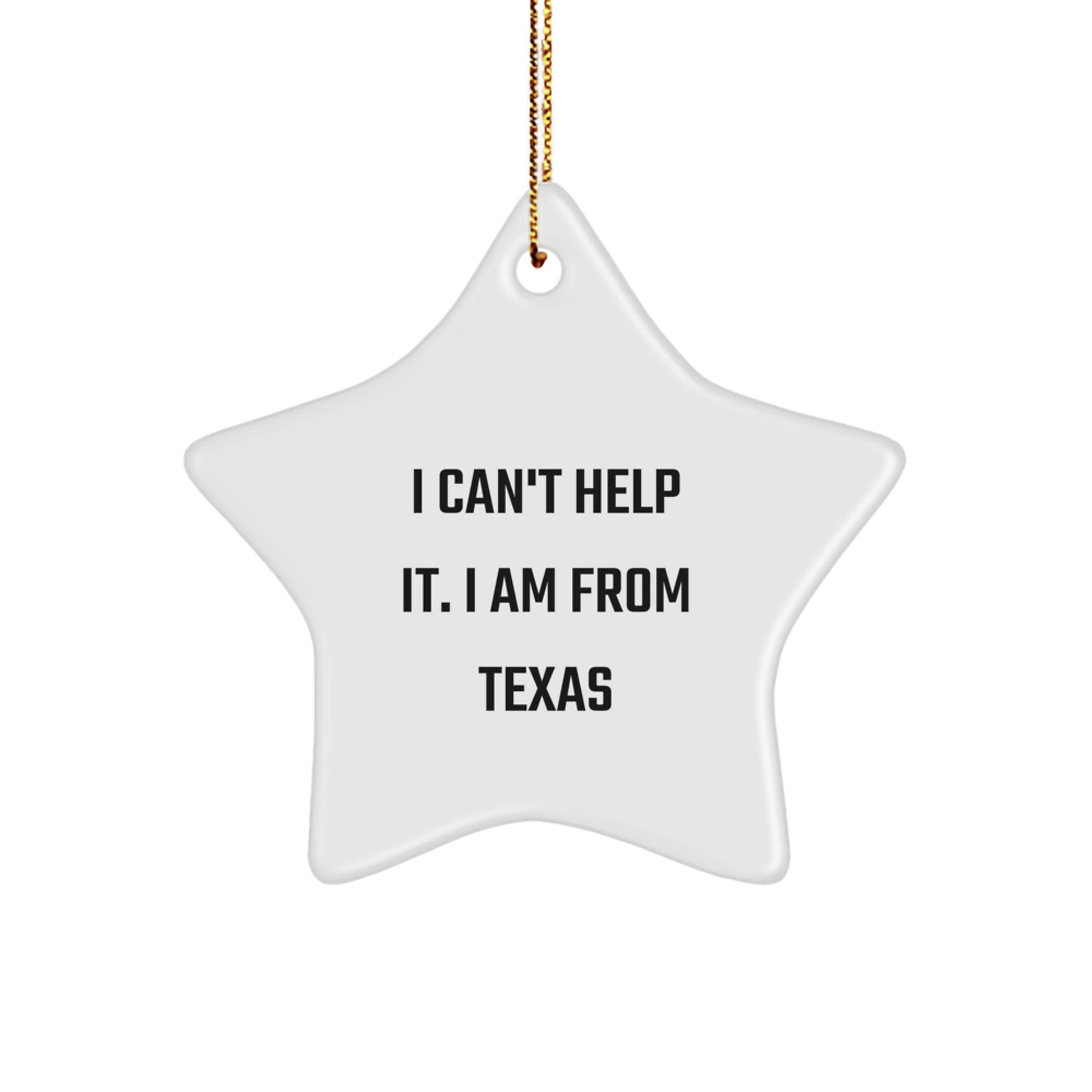 Texas Star Ornament Gifts from Friends and Family 'I Can't Help It. I Am From Texas' for Christmas - Image 1