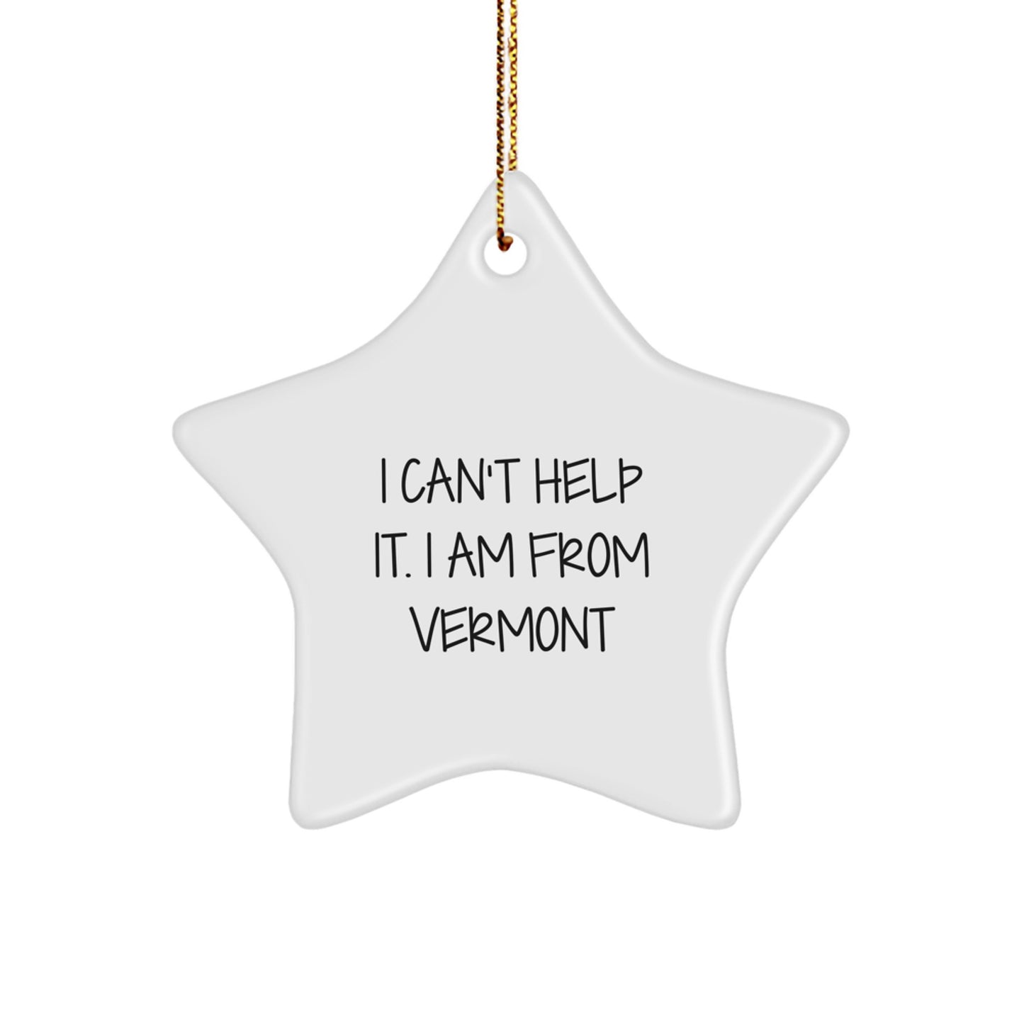 Funny Vermont Gifts from Men to Women, Star Ornament, I Cant Help It I Am From Vermont Christmas Unique - Image 1