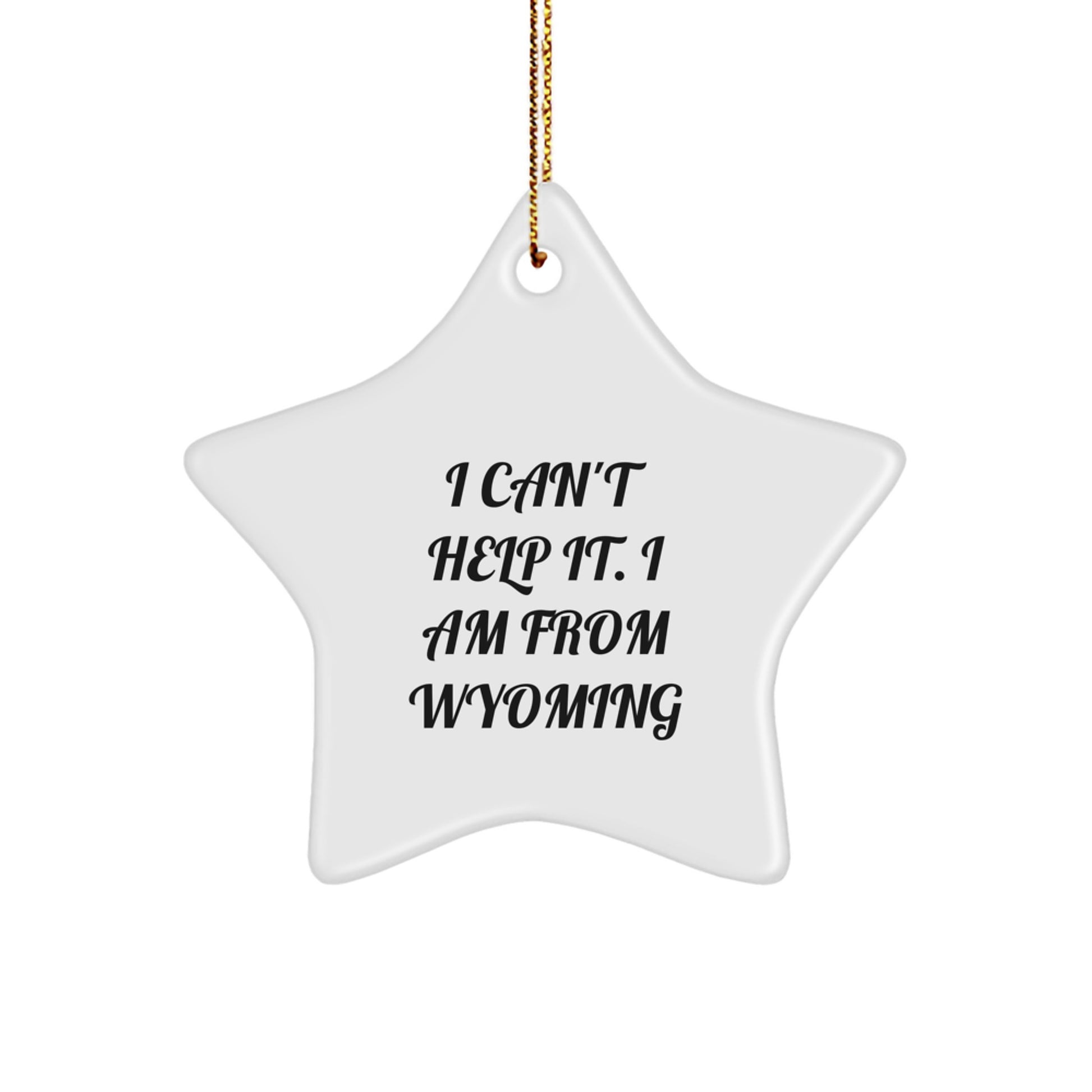 Wyoming Proud Gifts from Friends or Family - I Can't Help It. I Am From Wyoming Star Ornament, Christmas Unique Wyoming Decor - Image 1