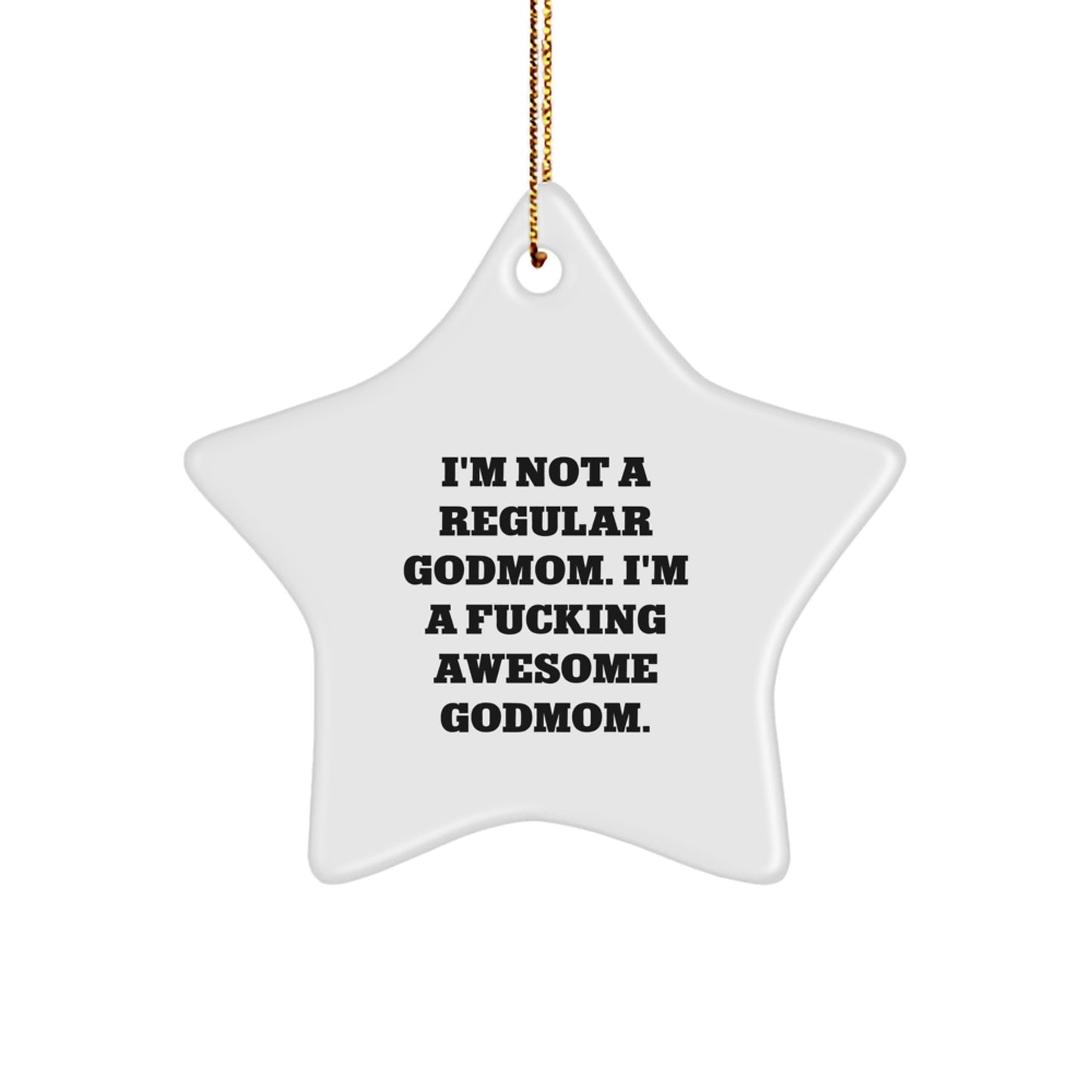 Funny Godmom Gifts from Men to Godmom, Star Ornament for Christmas Unique Gifts, 'I'm Not A Regular Godmom. I'm A F--king Awesome Godmom.' Quote Star Decoration - Image 1