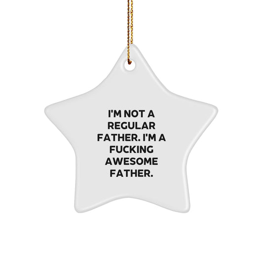 Funny Father Gifts, Star Ornament, 'I'm Not A Regular Father. I'm A F--king Awesome Father.' - Unique Christmas Unique Gifts for Men, Dad, Husband from Family - Image 1