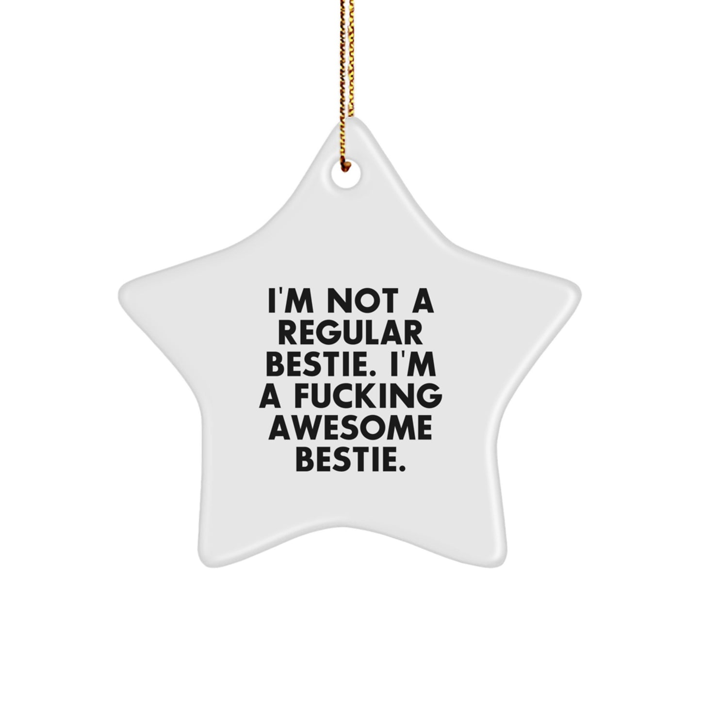 Funny Bestie Gifts-Star Ornament with 'I'm Not A Regular Bestie. I'm A F--king Awesome Bestie.' Quote, Gifts from Men, Women, or Friends for Bestie, Christmas Unique Gifts - Image 1
