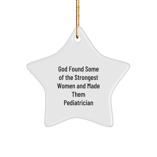 Gifts from Family - Star Ornament for Pediatrician - 'God Found Some Of The Strongest Women And Made Them Pediatrician' Funny Quote - Christmas Unique Gift for Her - Image 1