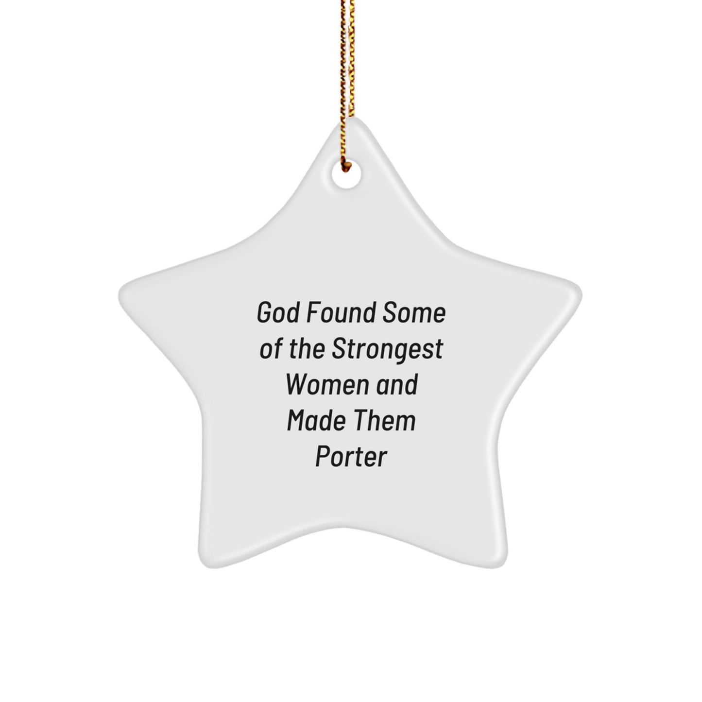 Gifts from Men for Porter - Funny Star Ornament, 'God Found Some Of The Strongest Women And Made Them Porter', White Star Shaped, Christmas Unique Gifts - Image 1