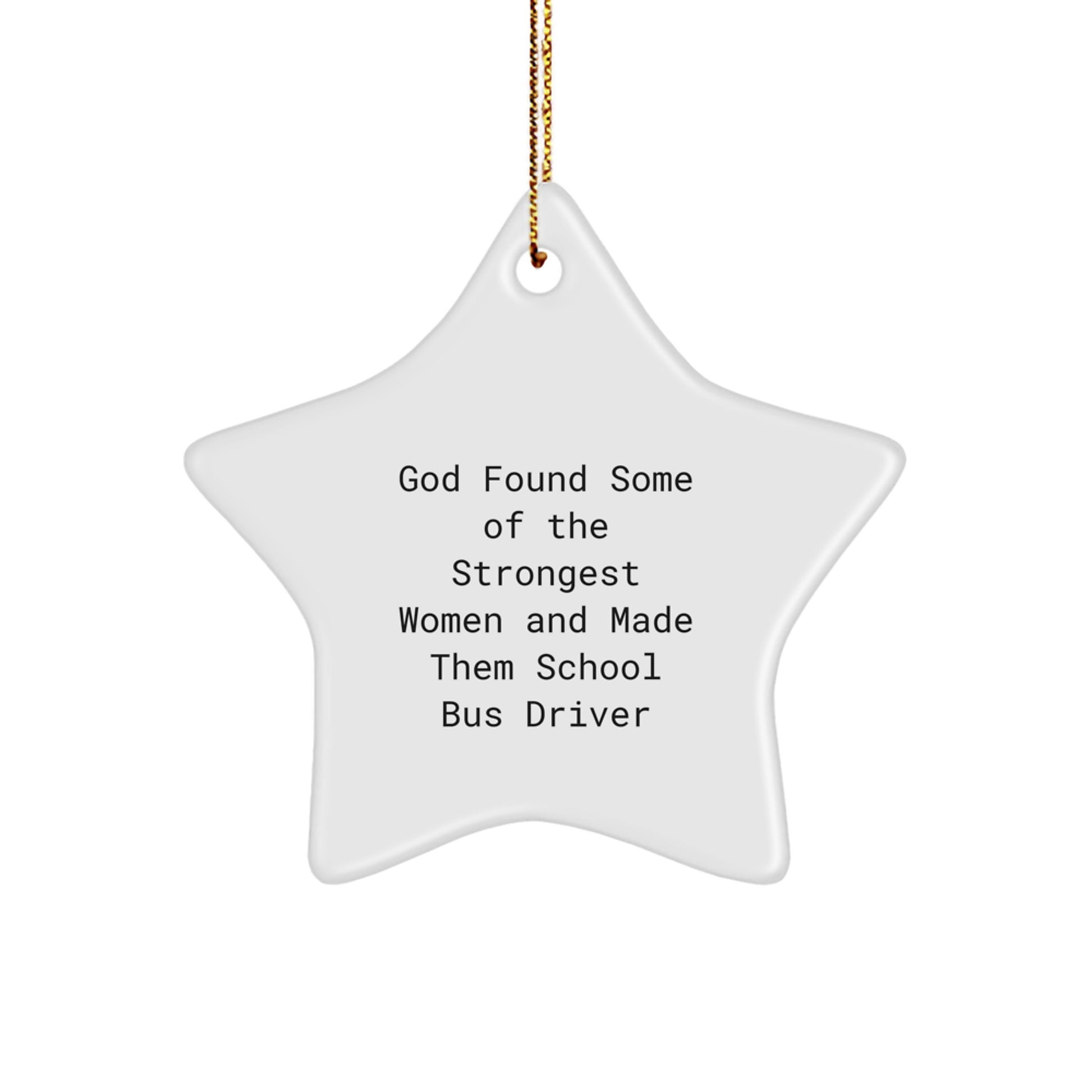 Funny School Bus Driver Gifts from Friends for Christmas - Star Ornament, God Found Some Of The Strongest Women And Made Them School Bus Driver - Image 1