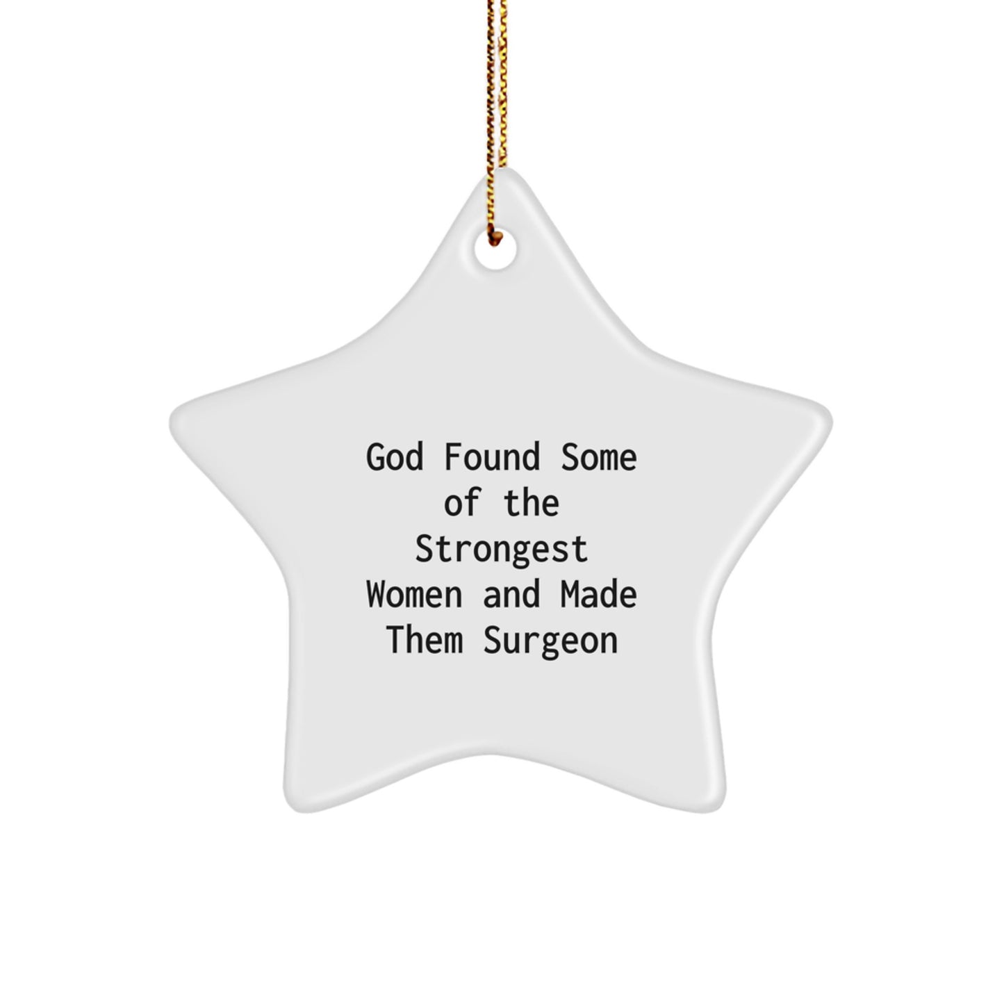 Funny Surgeon Gifts from God for Christmas - Star Ornament for Surgeon Women, 'God Found Some Of The Strongest Women And Made Them Surgeon' Quote, Ideal Gifts for Surgeon Friends, Coworkers, Family - Image 1