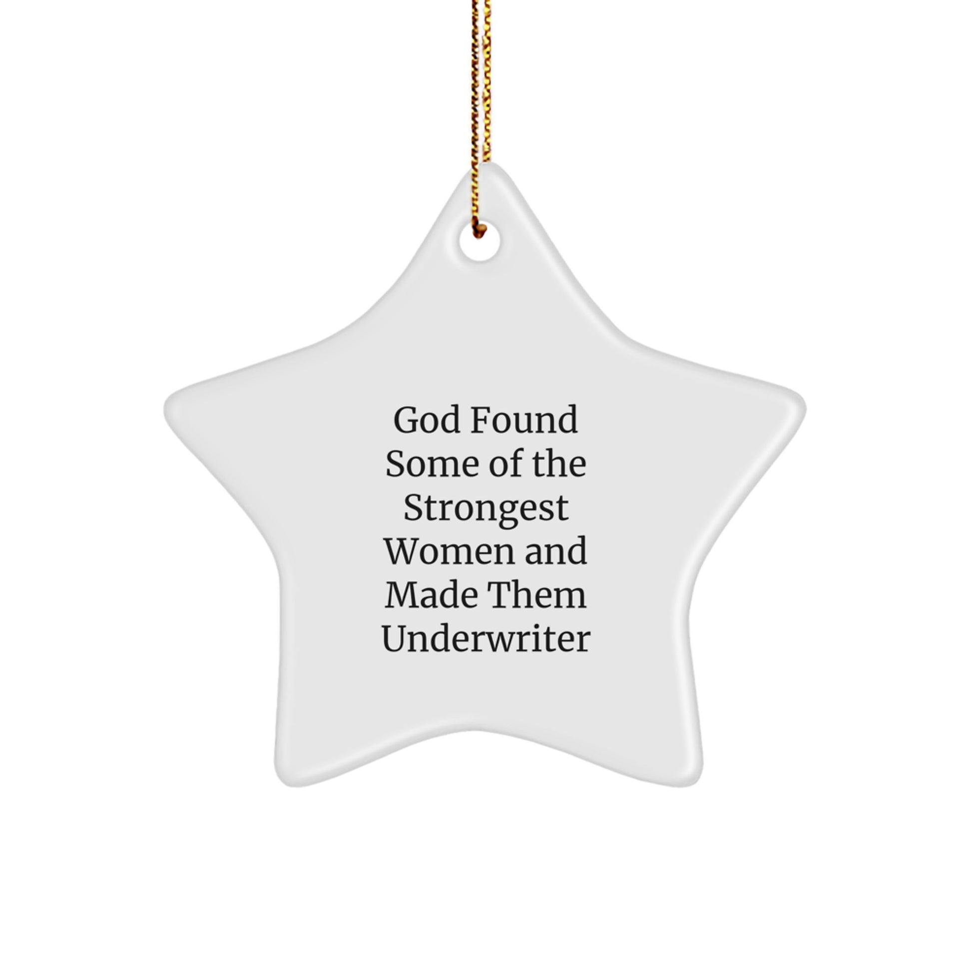 Funny Underwriter Gifts, Star Ornament for Christmas, 'God Found Some Of The Strongest Women And Made Them Underwriter', Gifts from Women, Gifts for Underwriters - Image 1