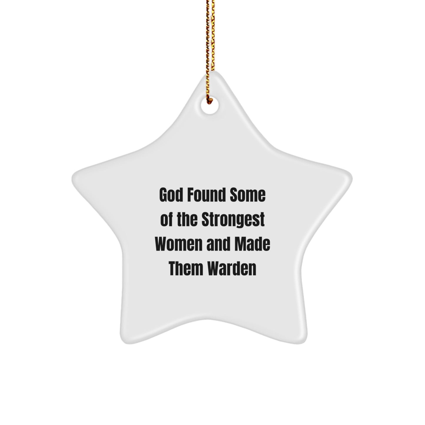 Warden Star Ornament, God Found Some Of The Strongest Women And Made Them Warden, Funny Christmas Unique Gifts for Warden, Gifts from Friends, Unique Star Ornament for Home Decoration - Image 1