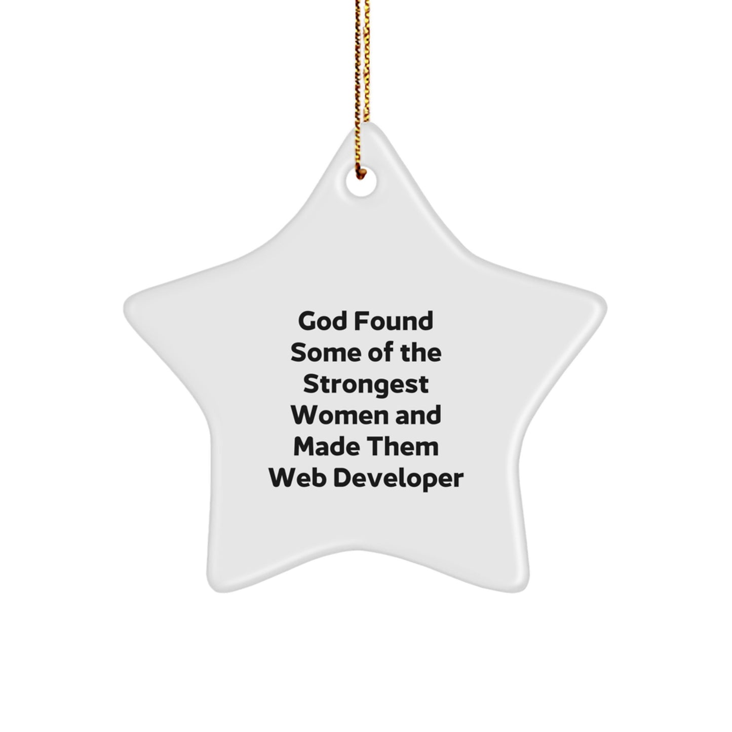 Funny Web Developer Gifts from God - Star Ornament for Women Friends Coworkers Family - Inspirational Quote 'God Found Some Of The Strongest Women And Made Them Web Developer' Christmas Unique Gifts - Image 1