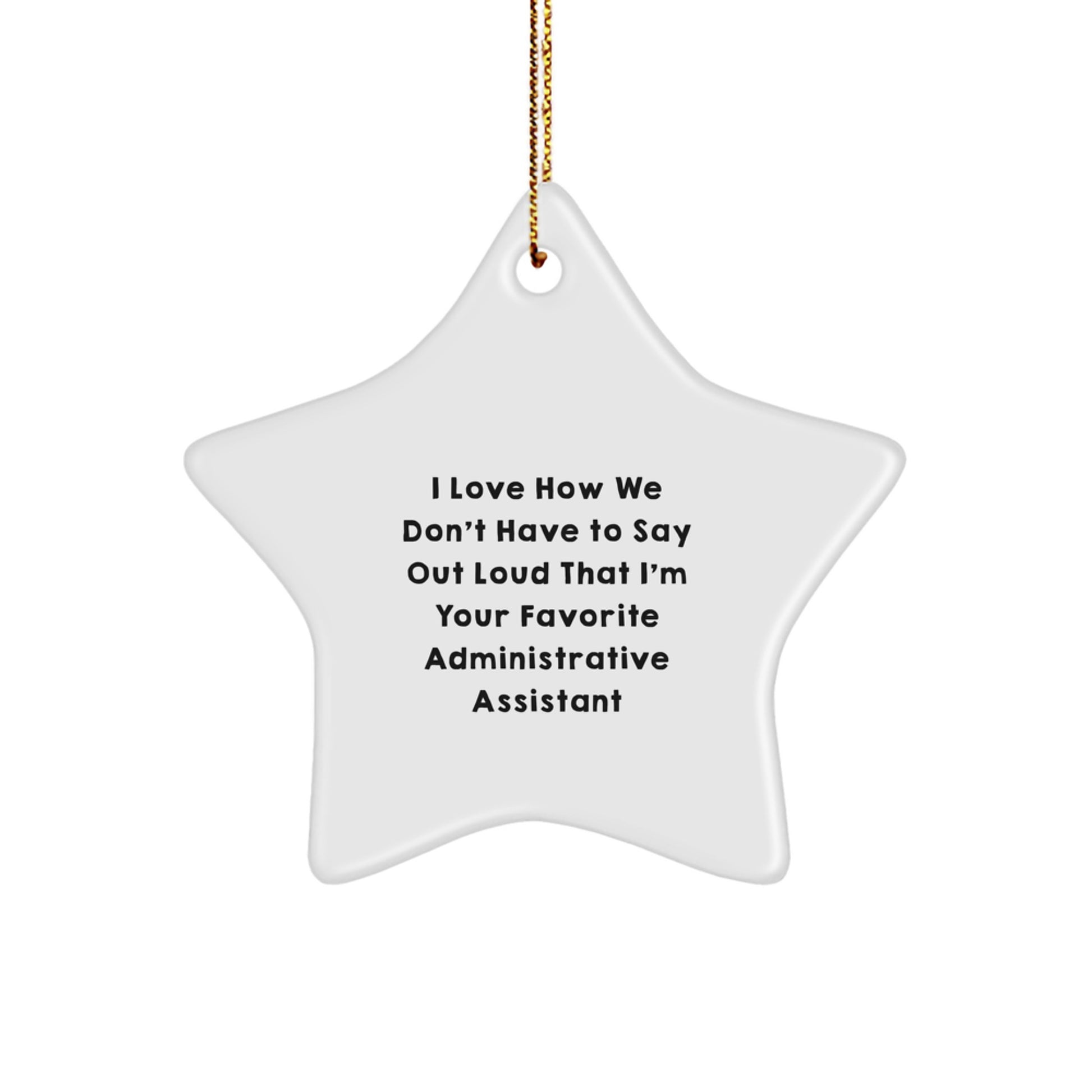 Funny Administrative Assistant Gifts, Star Ornament for Christmas, Gifts from Women to Coworkers, Quotes 'I Love How We Don't Have To Say Out Loud That I'm Your Favorite Administrative Assistant' - Image 1