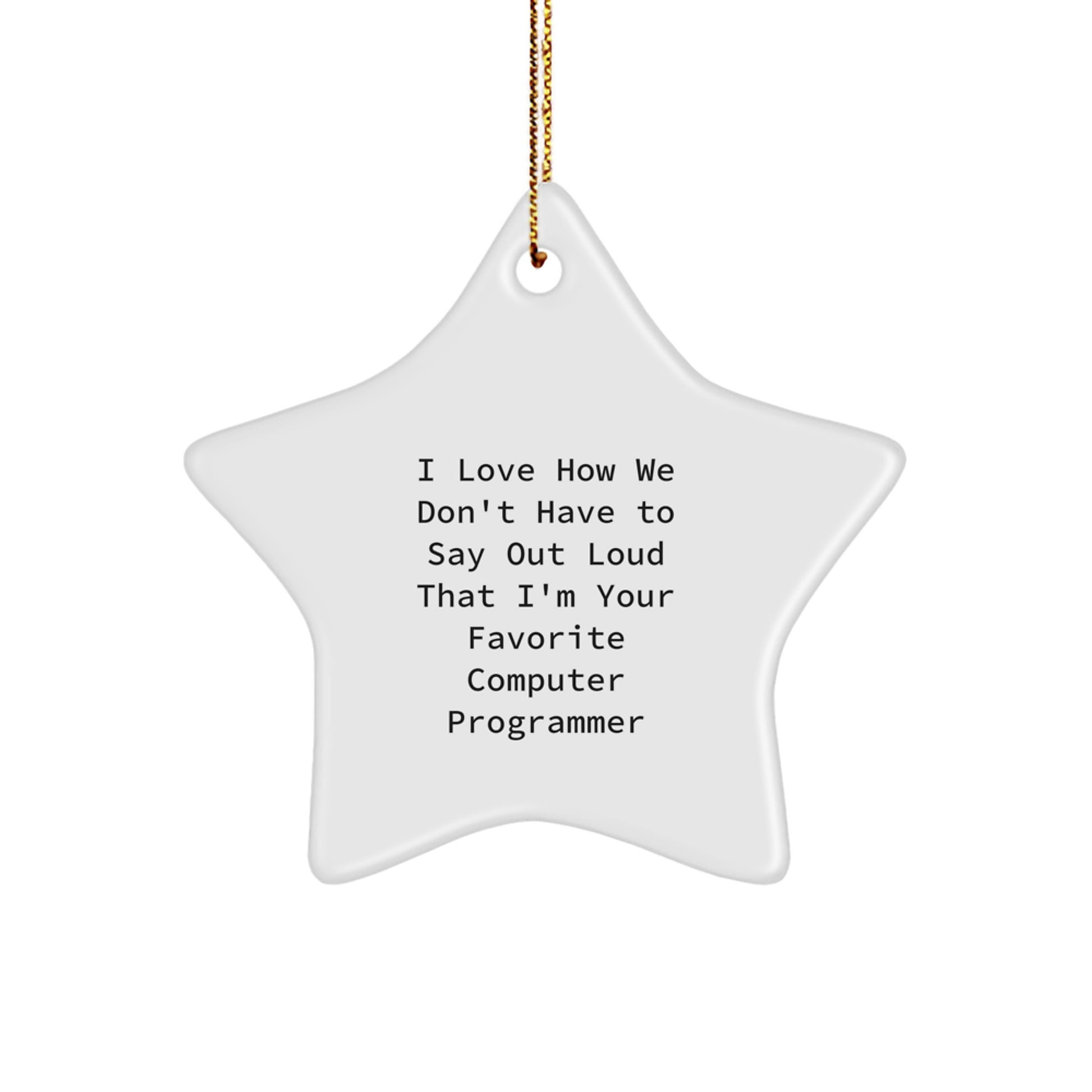 Funny Computer Programmer Gifts for Men, 'I Love How We Don't Have To Say Out Loud That I'm Your Favorite' Star Ornament, Christmas Unique Gifts from Friends - Image 1