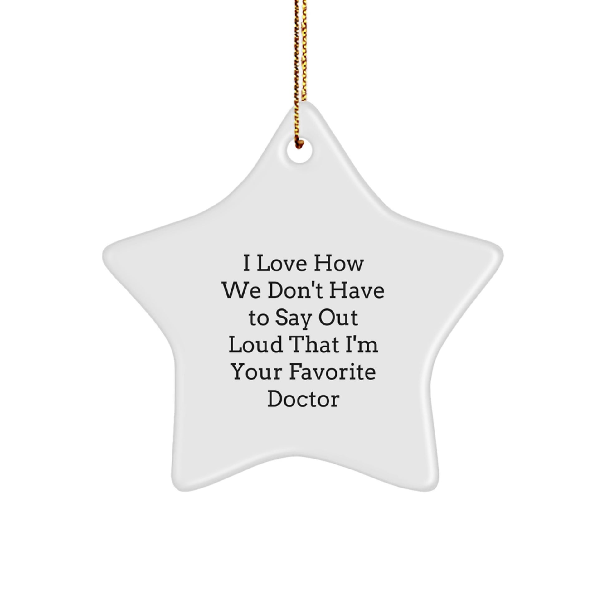 Funny Doctor Gifts from Friends for Favorite Doctors, Star Ornament, White, 3.25" Tall, 'I Love How We Don't Have To Say Out Loud That I'm Your Favorite Doctor', Christmas Unique Gifts for Men - Image 1