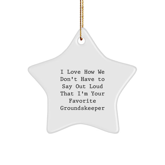 Funny groundskeeper Gifts from Family, Friends, or Coworkers - 'I Love How We Don't Have To Say Out Loud That I'm Your Favorite groundskeeper' Star Ornament for Christmas - Image 1