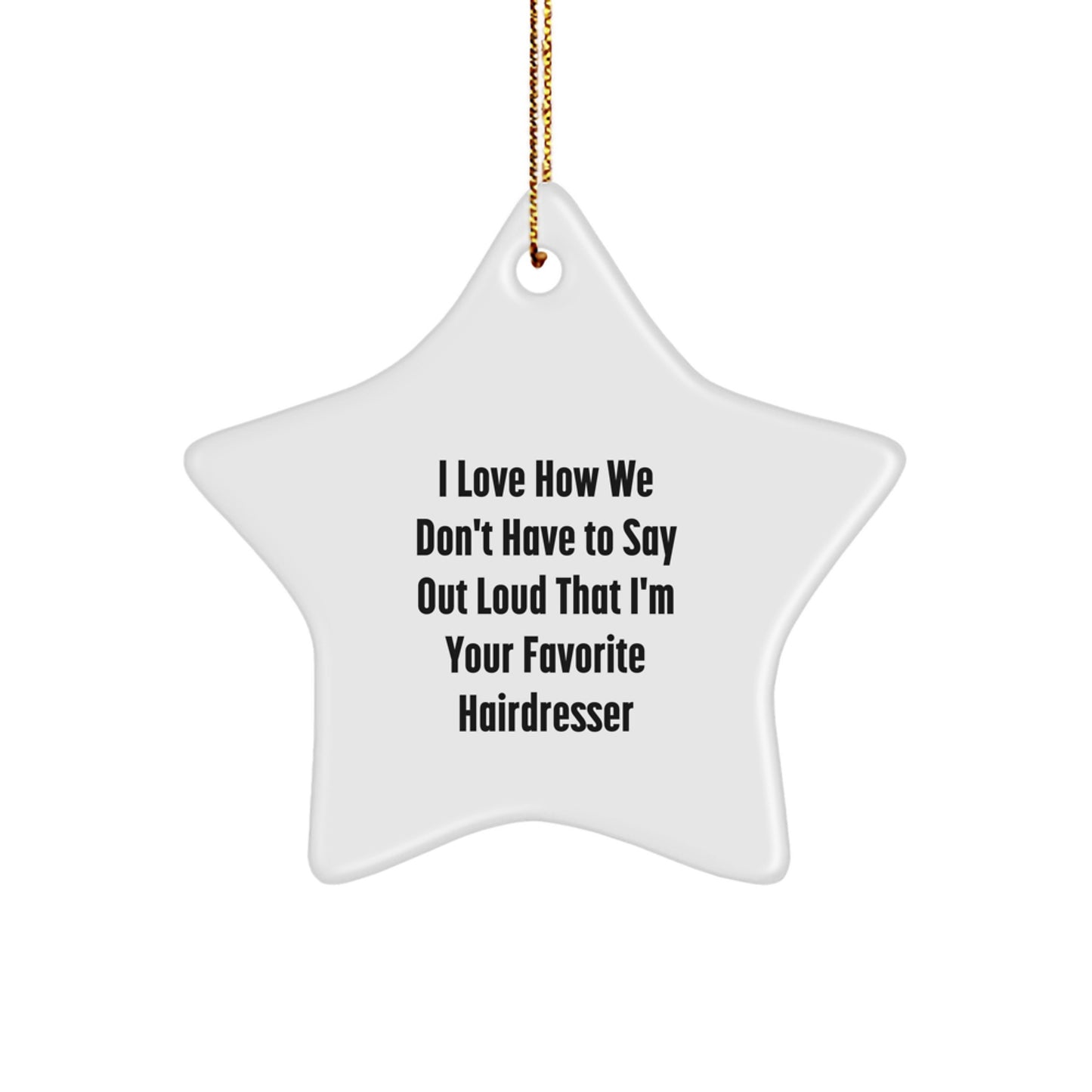 Hairdresser's Favorite Gift, I Love How We Don't Have to Say Out Loud, Star Ornament for Hairdresser, Gifts for Hairdresser from Friends and Family, Christmas Unique Gifts - Image 1