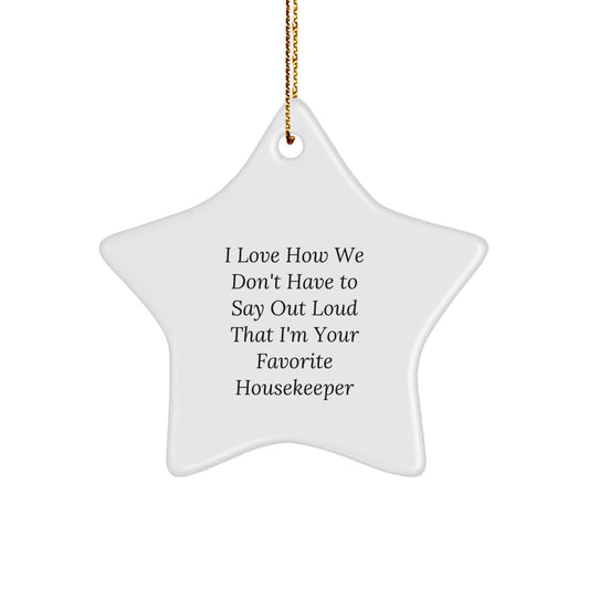 Funny Housekeeper Gifts from Friends - I Love How We Don't Have To Say Out Loud That I'm Your Favorite Housekeeper Star Ornament for Housekeeper, Gifts for Housekeeper, Christmas Unique Gifts - Image 1