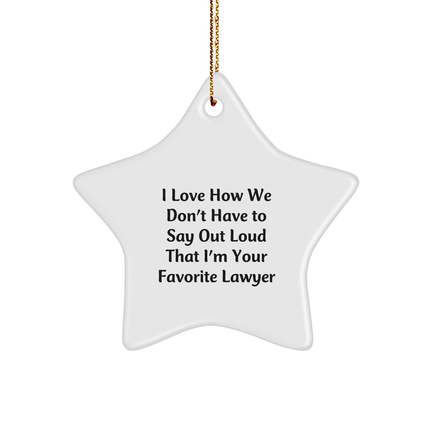 Funny Lawyer Gifts for Men from Friends - I Love How We Don't Say Out Loud Favorite Lawyer Star Ornament for Christmas - Image 1