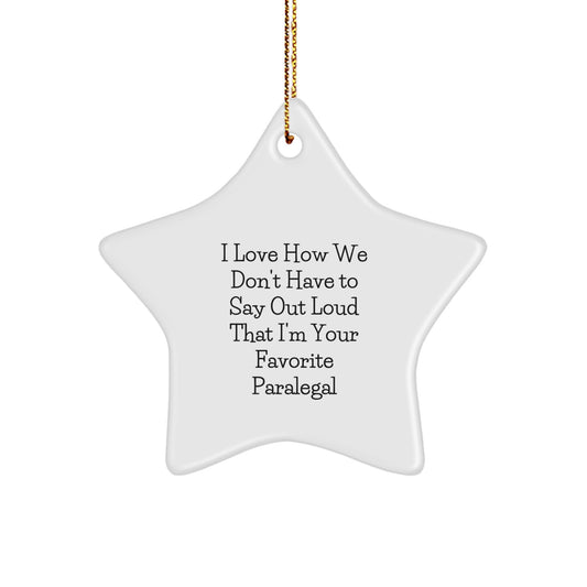 Paralegal Gifts from Friends, Funny Star Ornament for Favorite Paralegal, Christmas Unique Presents, I Love How We Don't Have To Say Out Loud That I'm Your Favorite Paralegal - Image 1