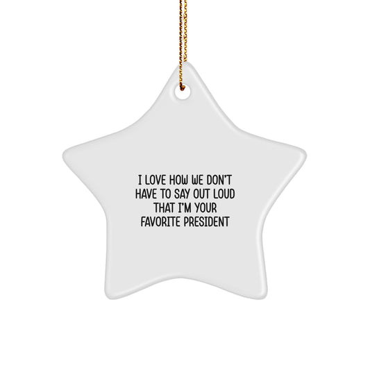 Funny President Gifts for Men, I Love How We Don't Have To Say Out Loud That I'm Your Favorite President Star Ornament, Christmas Unique Presents from Friends to Family - Image 1
