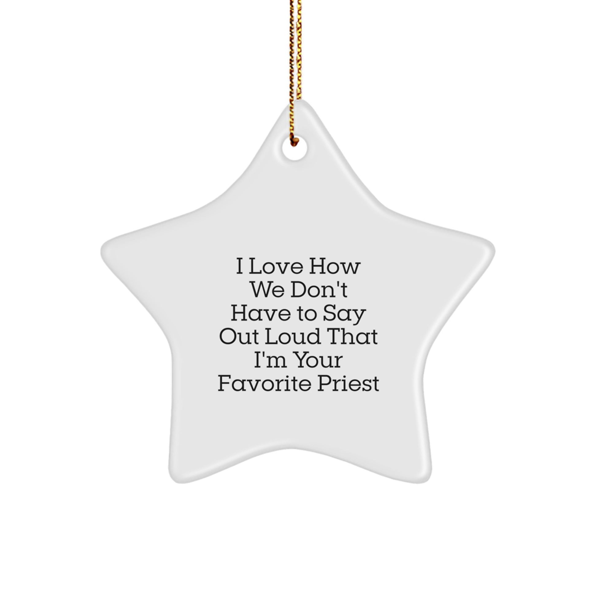 Funny Priest Gifts: 'I Love How We Don't Have To Say Out Loud That I'm Your Favorite Priest' Star Ornament Gifts from Friends, Family, and Coworkers - Image 1