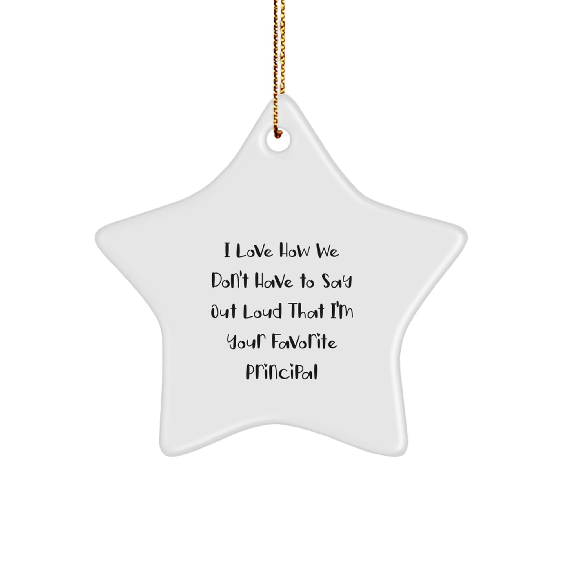 Funny Principal Gifts, Star Ornament for Men, 'I Love How We Don't Have To Say Out Loud That I'm Your Favorite Principal' Quote, Gifts from Family to Principal, Christmas Unique Gifts - Image 1