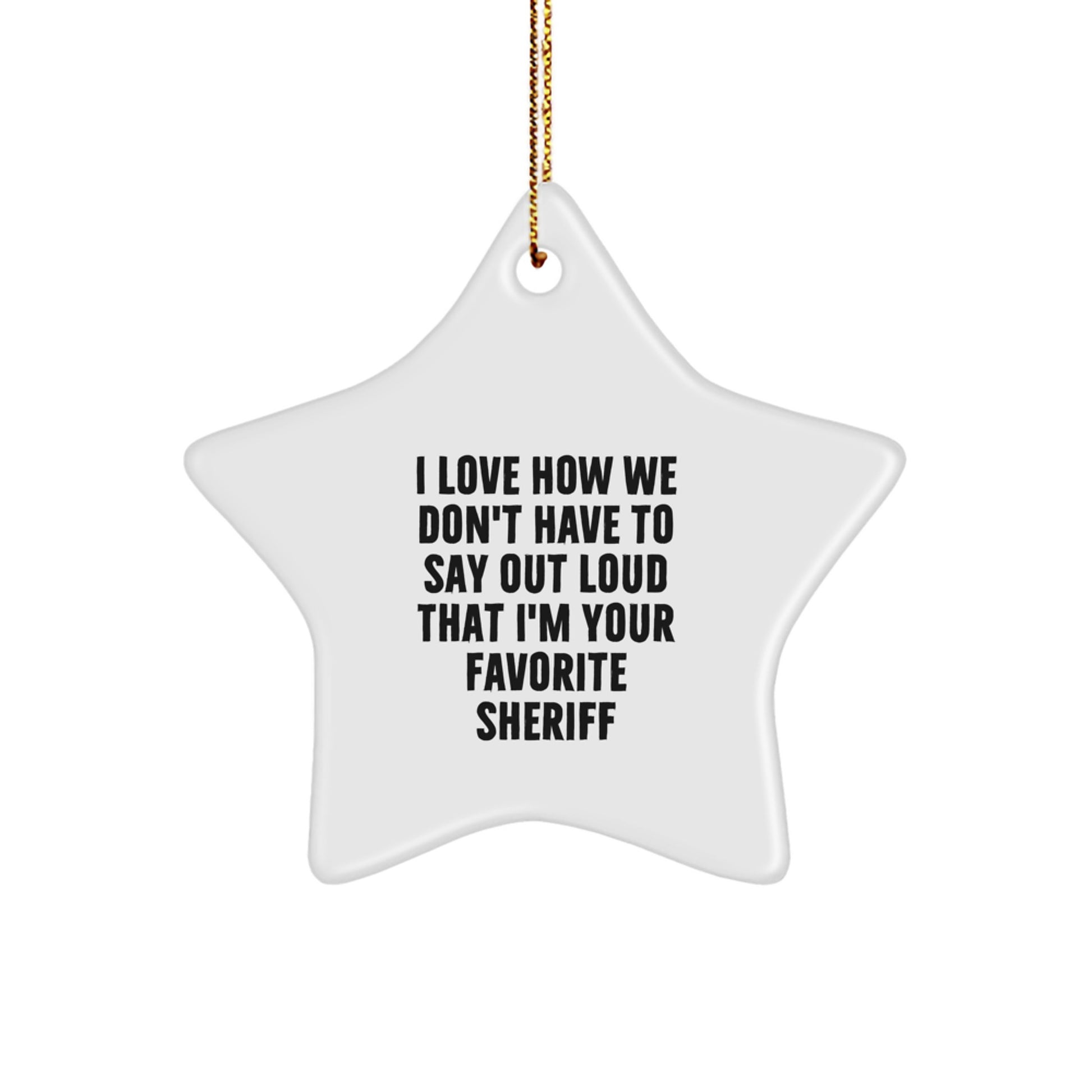 Funny Sheriff Star Ornament Gifts for Men from Family - 'I Love How We Don't Have To Say Out Loud That I'm Your Favorite Sheriff', Star-Shaped MDF Christmas Decoration - Image 1