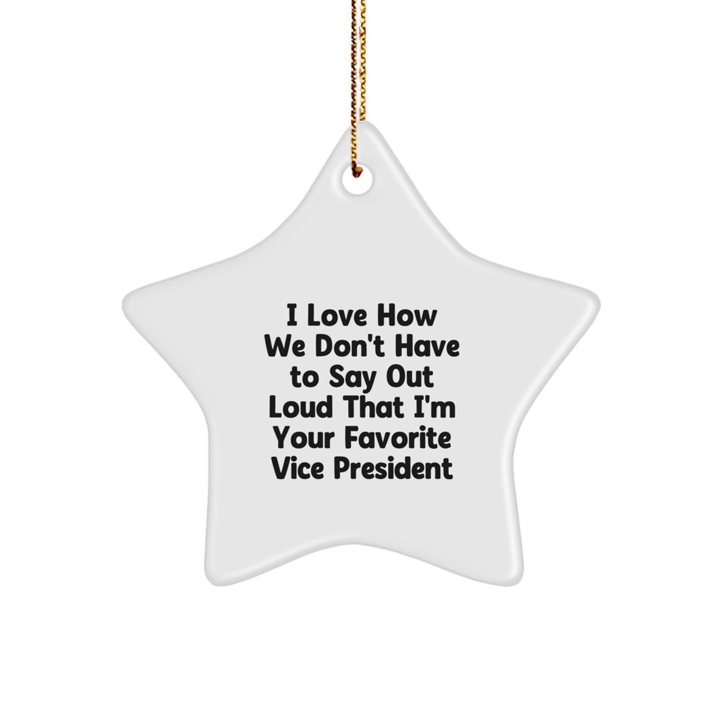 Funny Vice President Gifts from Family - 'I Love How We Don't Have To Say Out Loud That I'm Your Favorite Vice President' Star Ornament for Christmas - Image 1
