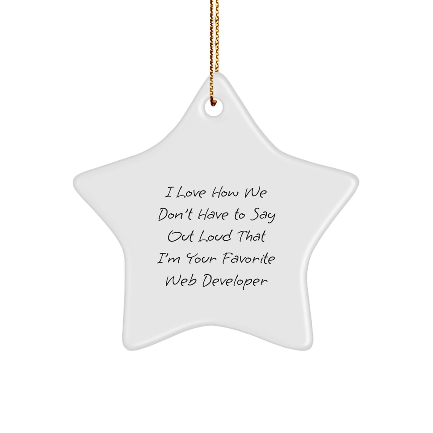 Funny Web Developer Gifts from Friends - 'I Love How We Don't Have To Say Out Loud That I'm Your Favorite Web Developer' Star Ornament for Web Developers, Christmas Unique Gifts - Image 1
