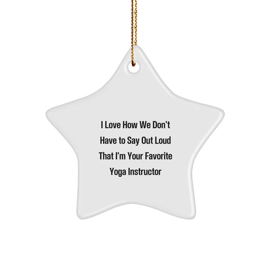 Funny Yoga Instructor Gifts from Friends - I Love How We Don't Have To Say Out Loud That I'm Your Favorite Yoga Instructor Star Ornament for Christmas - Image 1