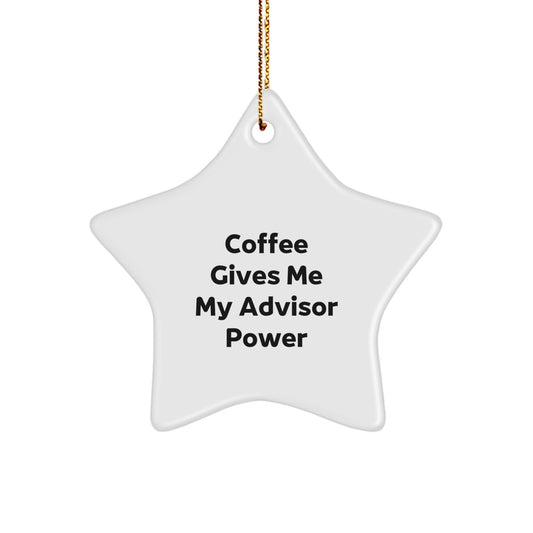 Funny Advisor Gifts from Friends - Coffee Gives Me My Advisor Power Star Ornament for Christmas - Image 1