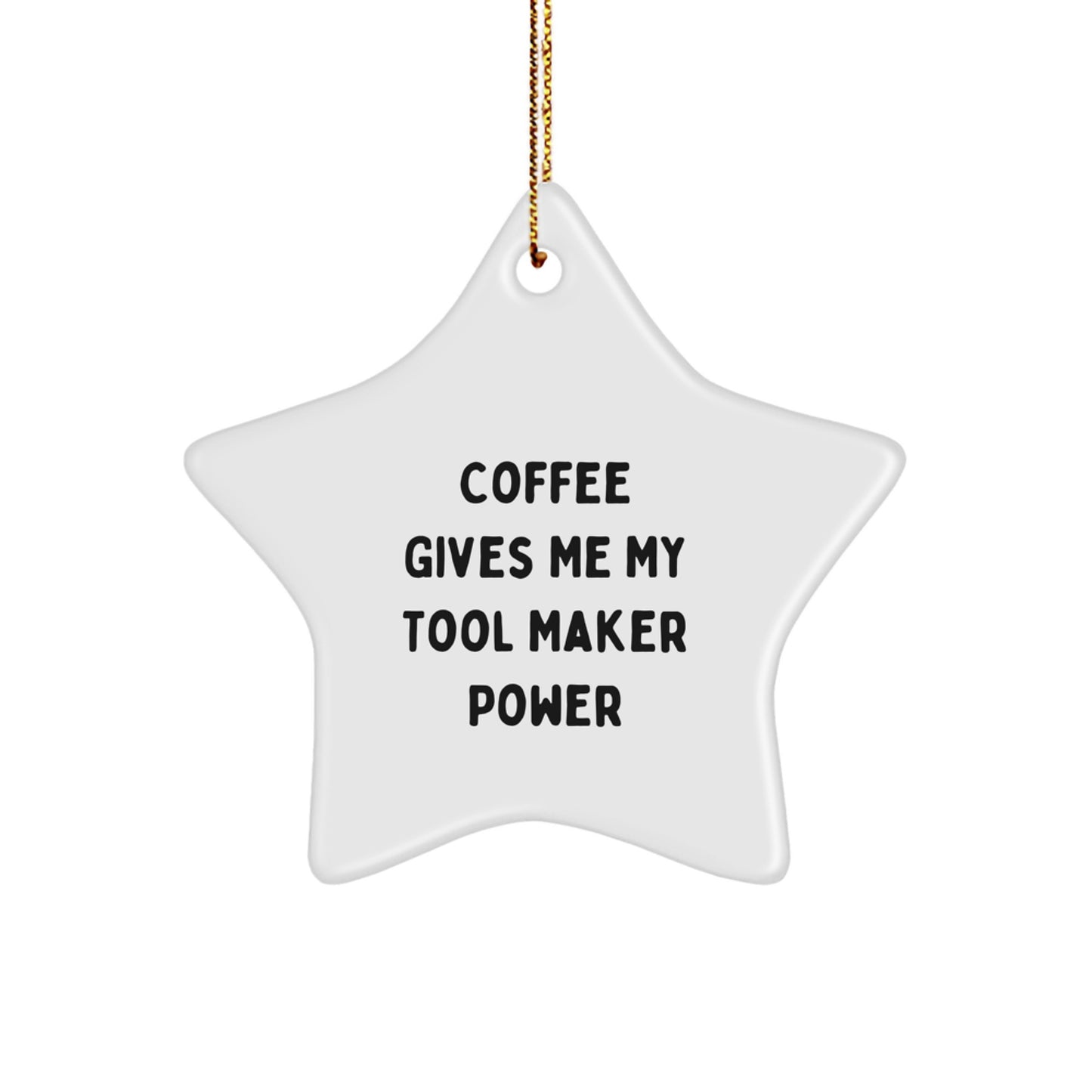 Funny Tool Maker Gifts - 'Coffee Gives Me My Tool Maker Power' Star Ornament, Gifts for Tool Maker Men, from Friends, for Christmas - Image 1
