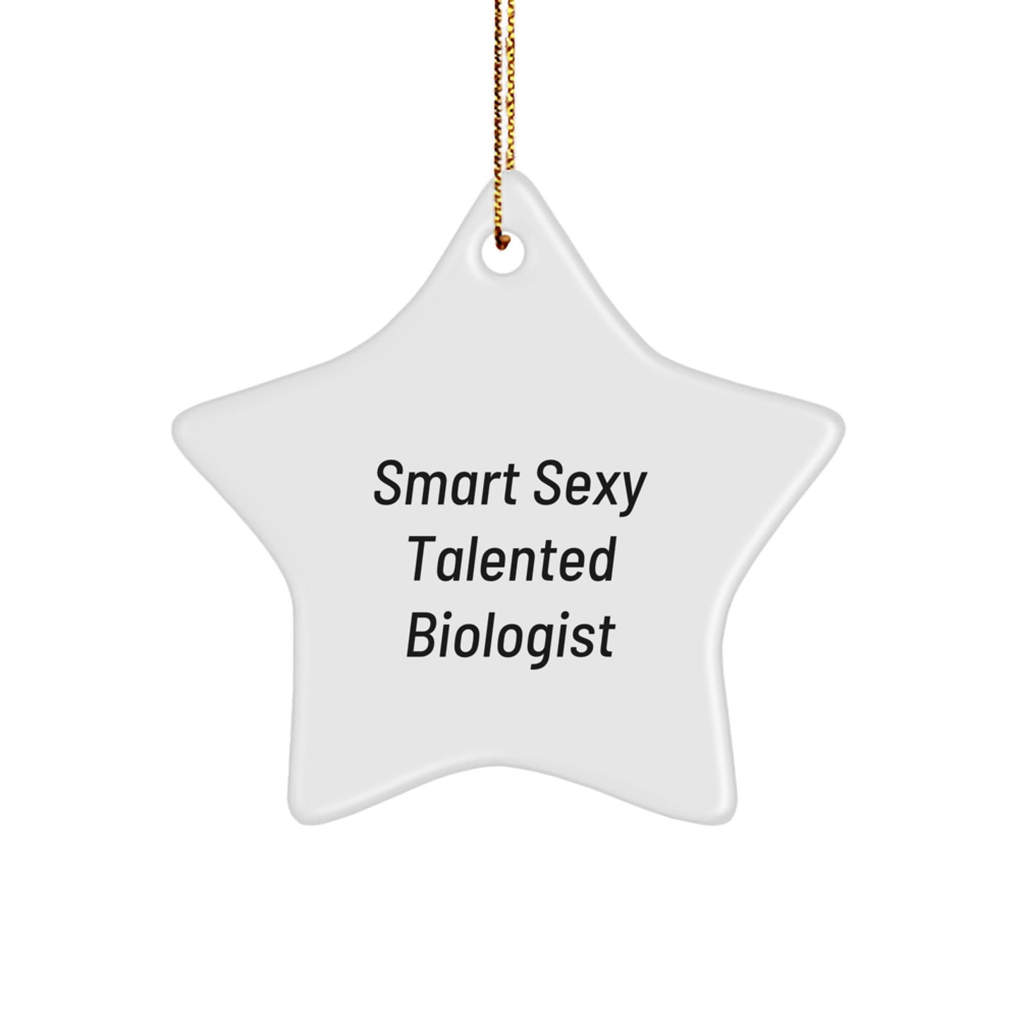 Smart Sexy Talented Biologist Gift for Biologist Friends and Family - Funny Christmas Star Ornament - Gifts from Men, Women, or Coworkers - Image 1