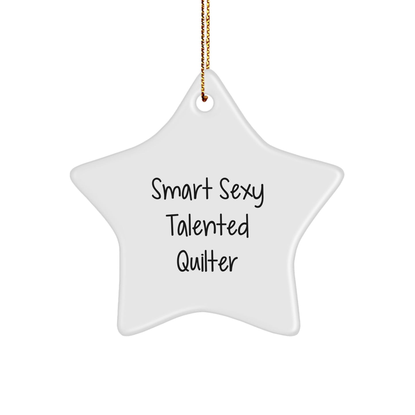 Smart Sexy Talented Quilter's Christmas Unique Gift: White Star Ornament, 'You're a Star' Quote, Perfect for Quilter Friends and Family - Image 1