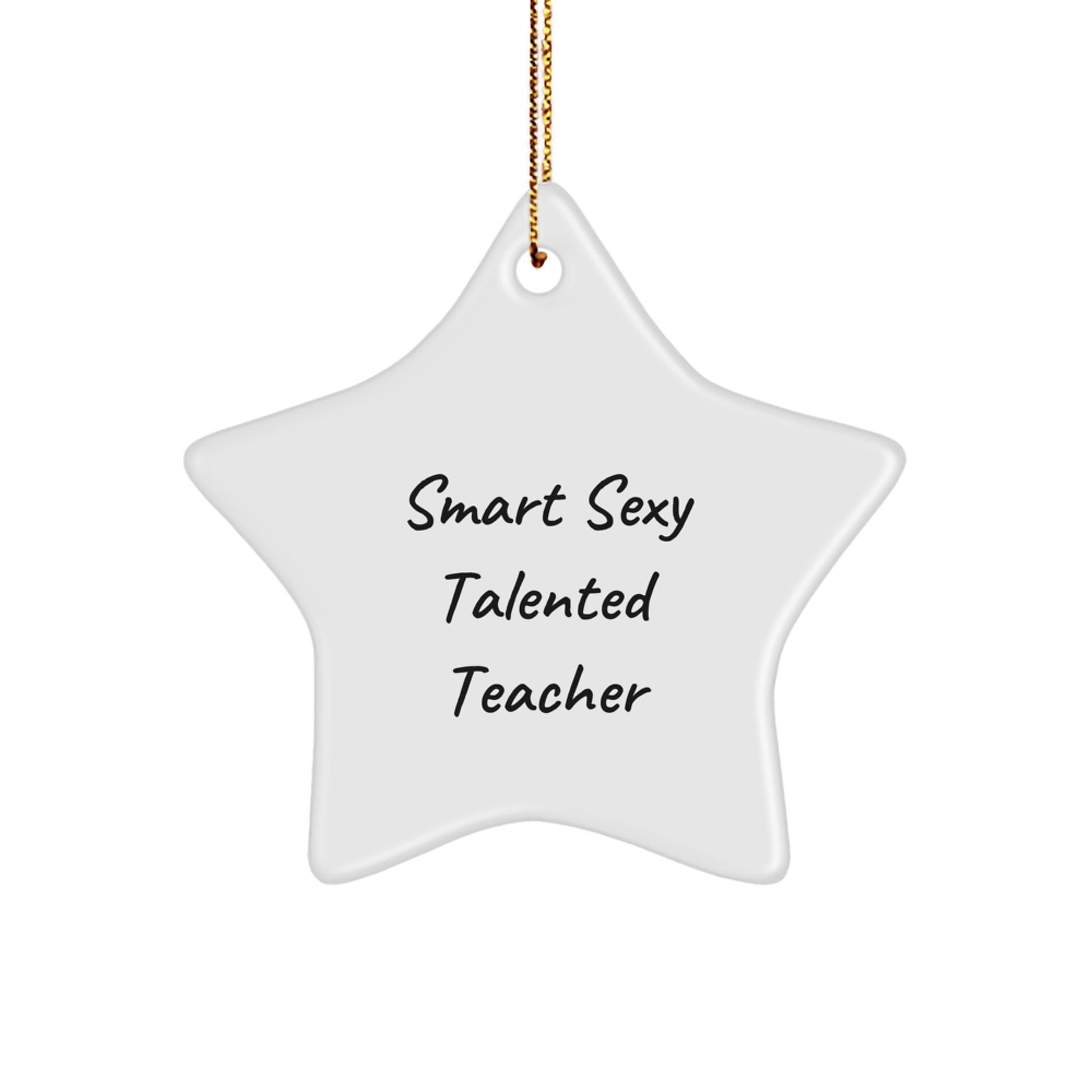 Funny Teacher Gifts from Friends for Christmas - Smart Sexy Talented Star Ornament - Image 1