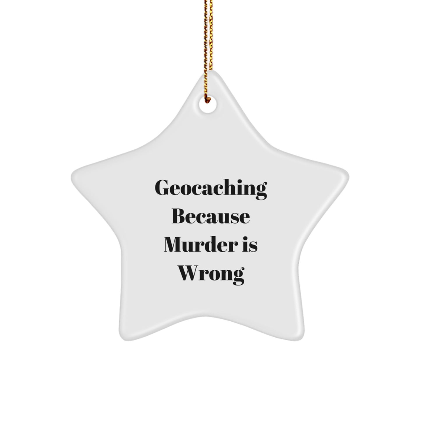 Geocaching Gifts for Men, Geocaching Star Ornament, Funny Quote, 'Geocaching Because Murder Is Wrong', Christmas Unique Gifts from Friends - Image 1