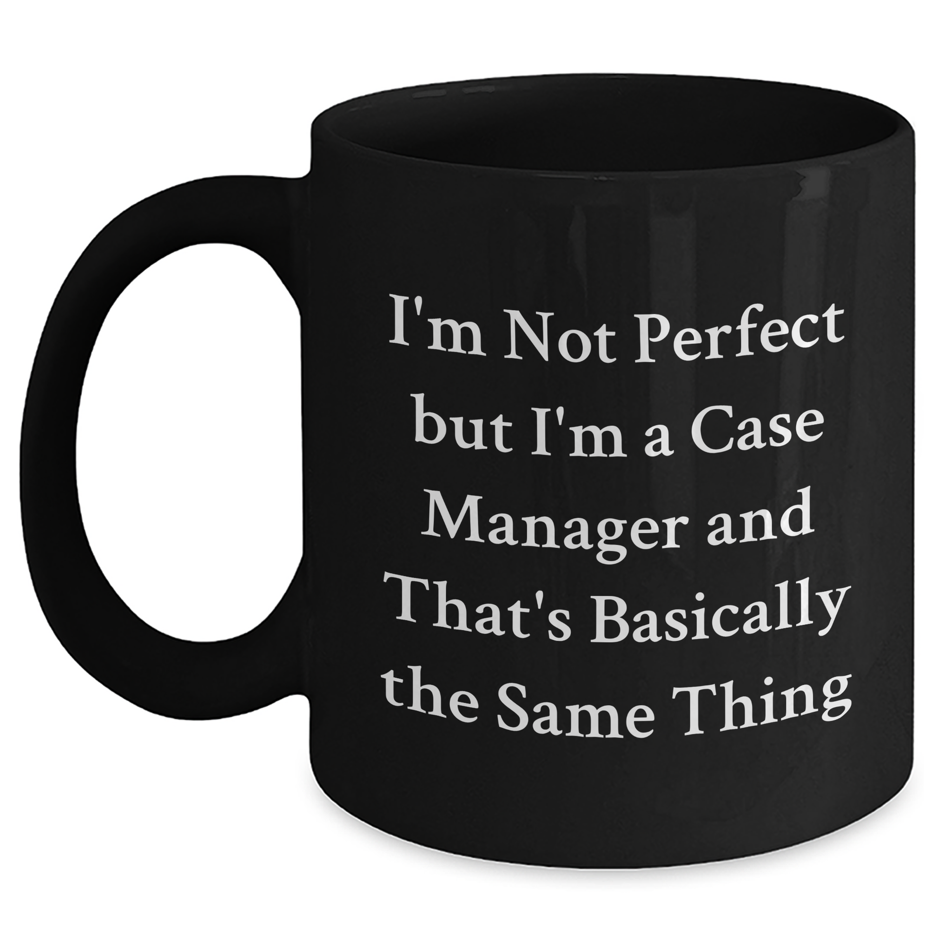 Funny Case Manager Gifts from Friends - I'm Not Perfect But I'm A Case Manager And That's Basically The Same Thing Black Coffee Mug, Perfect Graduation Unique Gift for Case Manager - Main