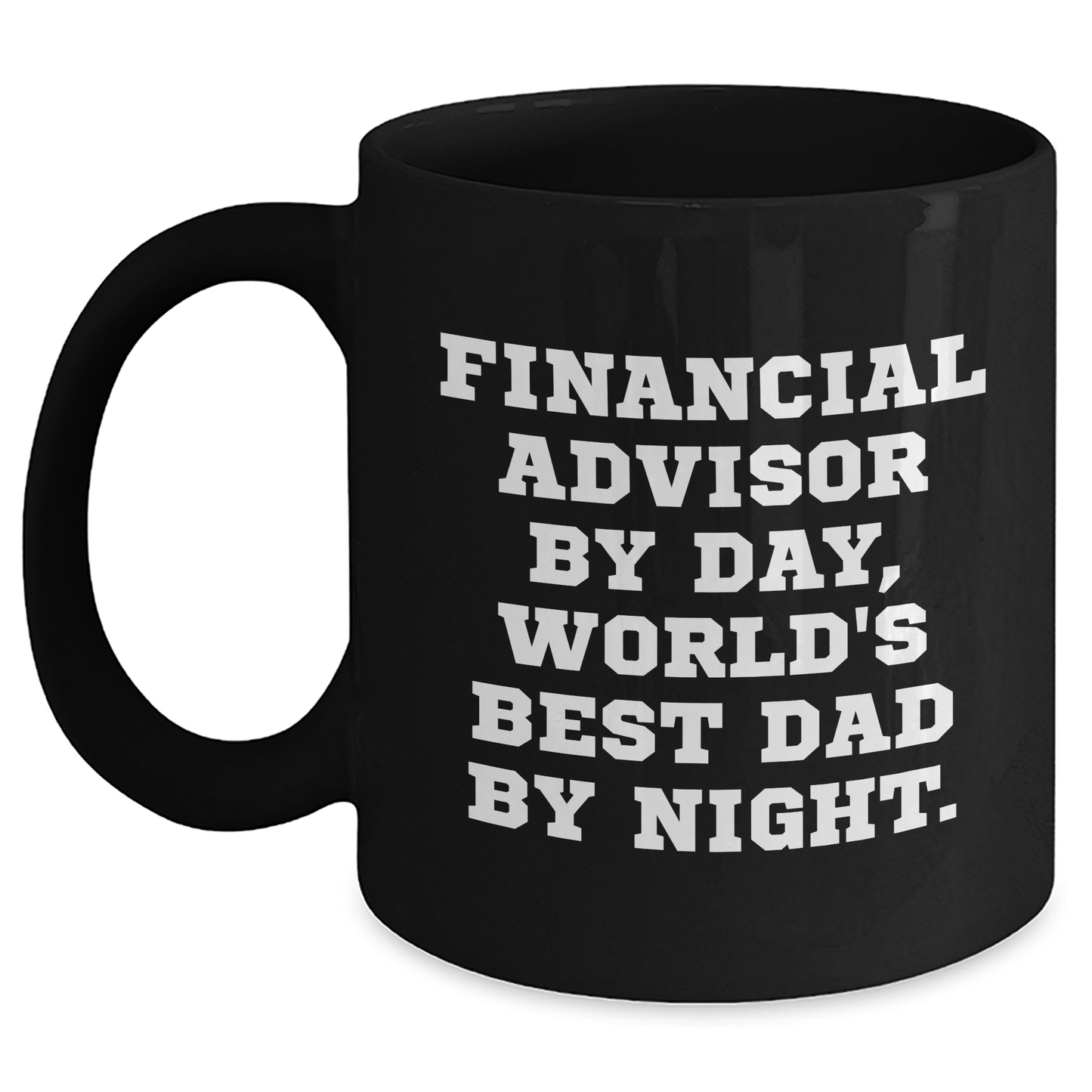 Gifts from Family or Friends for Financial Advisor By Day, Unique Black Coffee Mugs for Graduation, Funny Quote 'Financial Advisor By Day, World's Best Dad By Night.' - Main