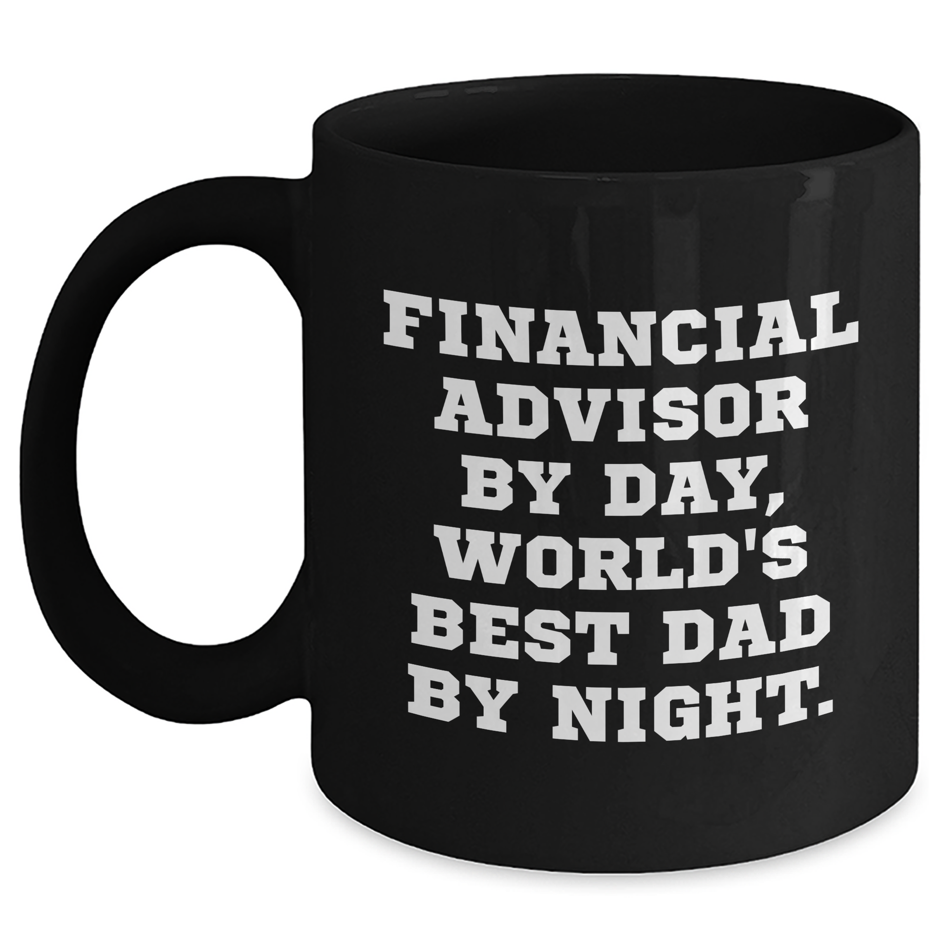 Gifts from Family or Friends for Financial Advisor By Day, Unique Black Coffee Mugs for Graduation, Funny Quote 'Financial Advisor By Day, World's Best Dad By Night.' - Main