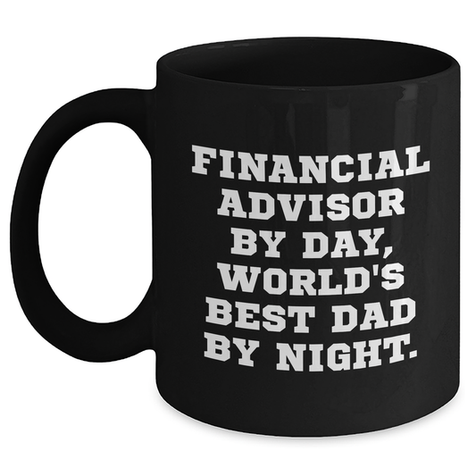 Gifts from Family or Friends for Financial Advisor By Day, Unique Black Coffee Mugs for Graduation, Funny Quote 'Financial Advisor By Day, World's Best Dad By Night.' - Main