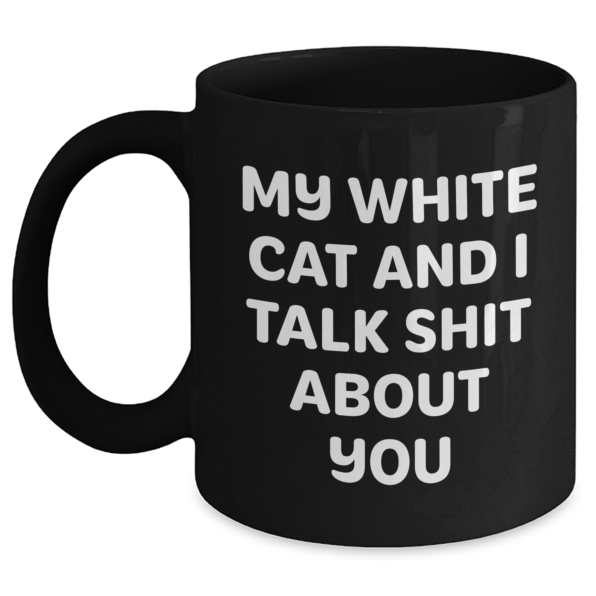 Funny White Cat Gifts for Men, Women, or Friends - Inspirational Black Coffee Mug for Graduation, 'My White Cat And I Talk Shit About You' Quote, Gifts from Family, Coworkers, or Friends - Main