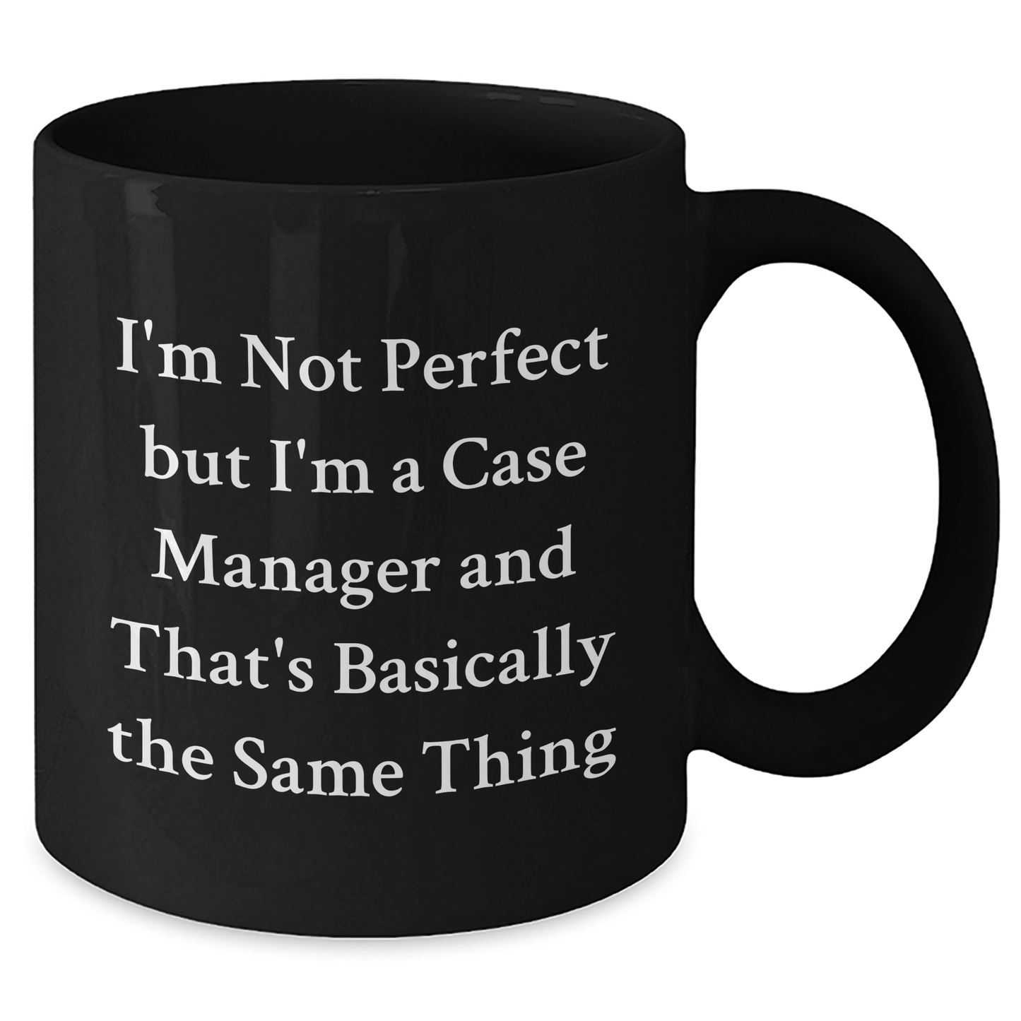 Funny Case Manager Gifts from Friends - I'm Not Perfect But I'm A Case Manager And That's Basically The Same Thing Black Coffee Mug, Perfect Graduation Unique Gift for Case Manager - Additional