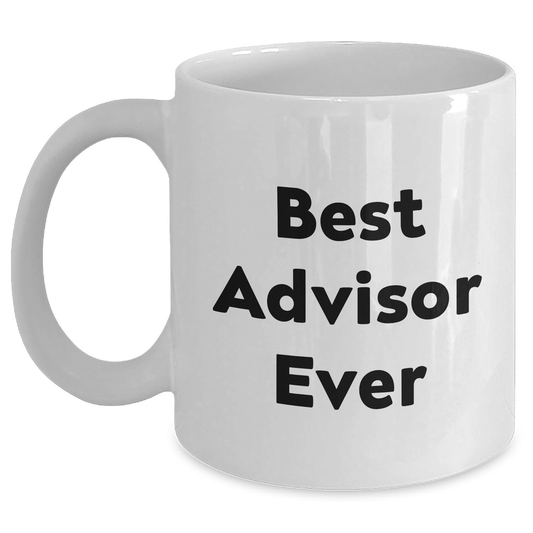Gifts from Friends for the Best Advisor Ever Funny Quotes White Coffee Mug, 11oz or 15oz Capacity, Perfect for Graduation - Main