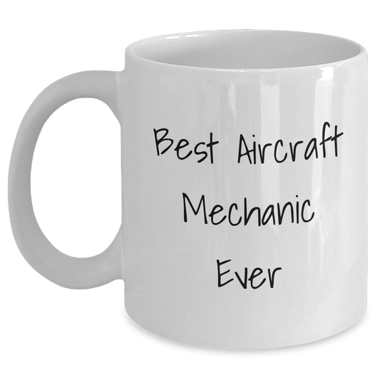Funny Best Aircraft Mechanic Ever Gifts from Friends for Graduation Unique White Coffee Mug - Main