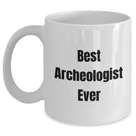 Funny Archeologist Quote White Coffee Mugs Gifts from Men to Best Archeologists Ever for Graduation - Main