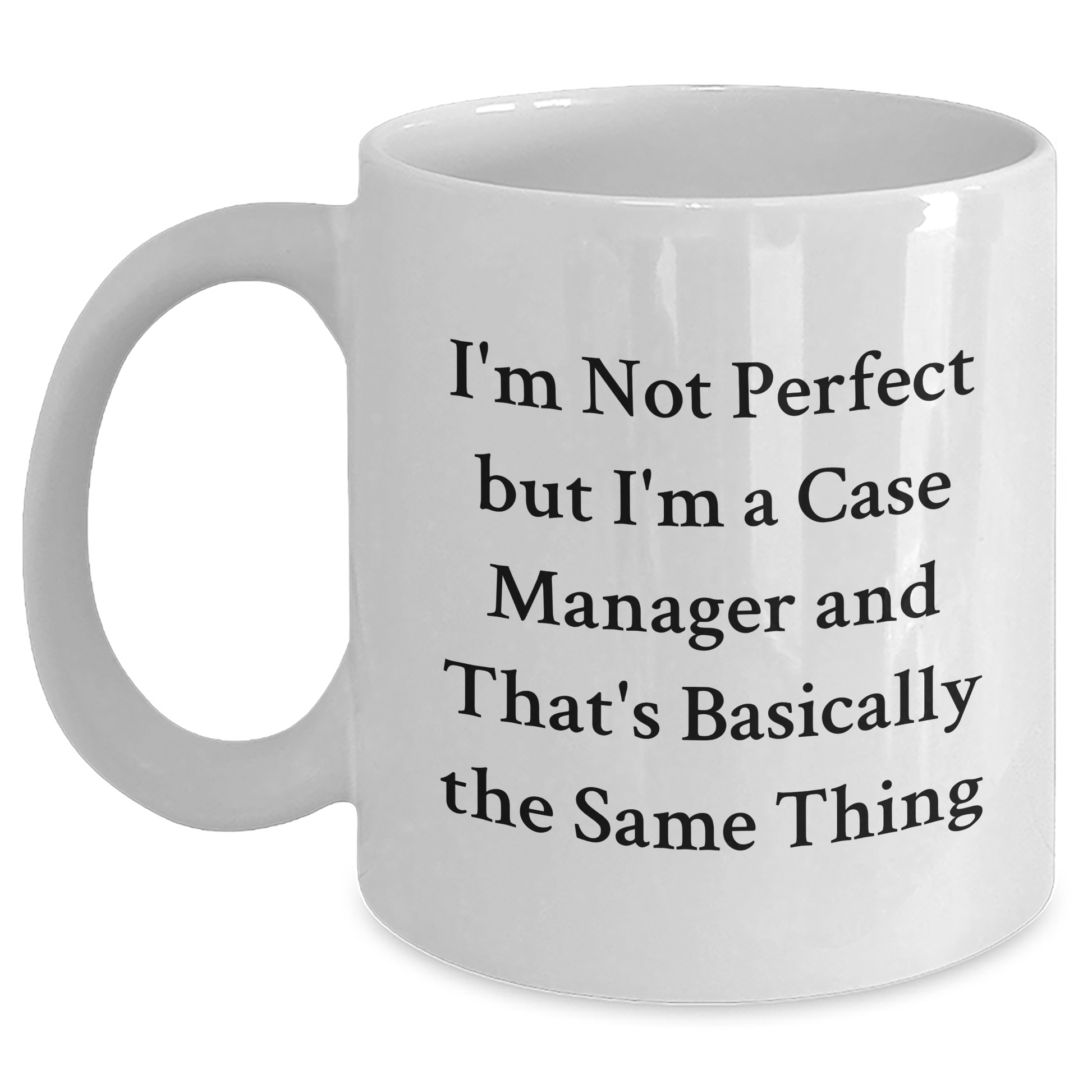 Funny Case Manager Gifts for Her from Friends - 'I'm Not Perfect But I'm A Case Manager' White Coffee Mug, 11oz or 15oz, Ceramic, Microwave and Dishwasher Safe for Graduation - Main